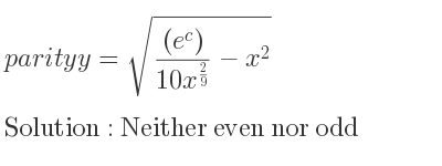 The parity y=sqrt(((e^c))/(10x^{2/9))-x^2} is Neither even nor odd